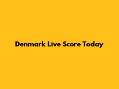 Denmark Live Score Today
