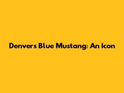 Denver's Blue Mustang: An Icon