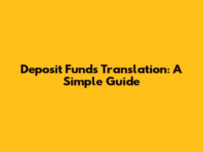 Deposit Funds Translation: A Simple Guide