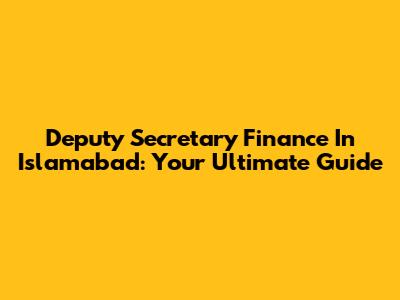 Deputy Secretary Finance In Islamabad: Your Ultimate Guide