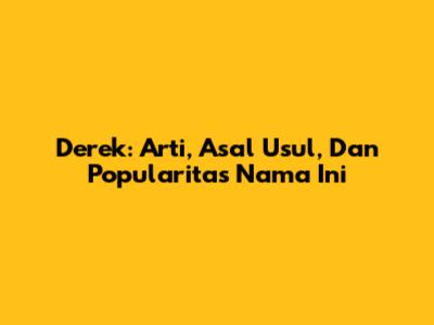 Derek: Arti, Asal Usul, Dan Popularitas Nama Ini