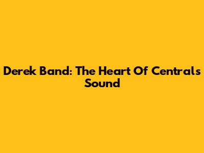 Derek Band: The Heart Of Central's Sound