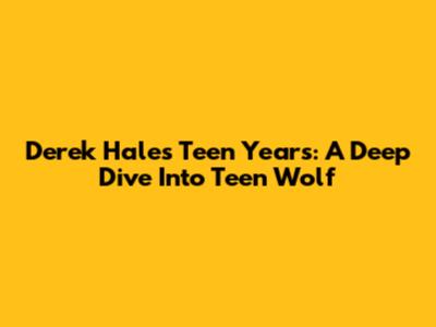 Derek Hale's Teen Years: A Deep Dive Into Teen Wolf