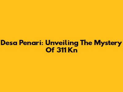 Desa Penari: Unveiling The Mystery Of 311 Kn