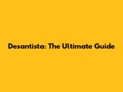 Desantista: The Ultimate Guide
