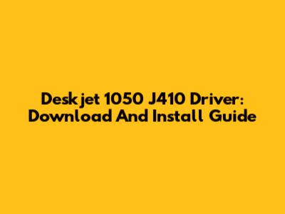 Deskjet 1050 J410 Driver: Download And Install Guide