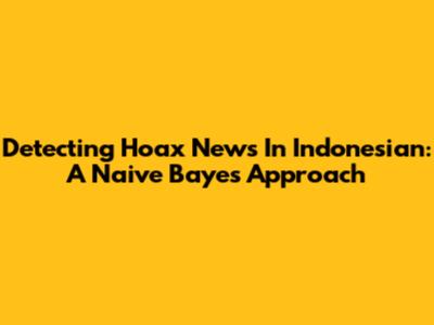 Detecting Hoax News In Indonesian: A Naive Bayes Approach