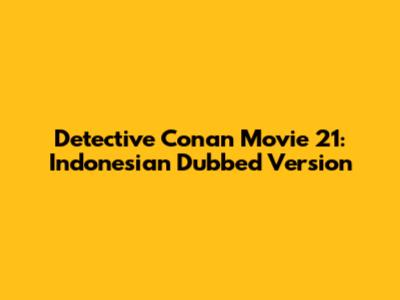Detective Conan Movie 21: Indonesian Dubbed Version
