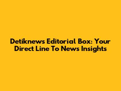 Detiknews Editorial Box: Your Direct Line To News Insights