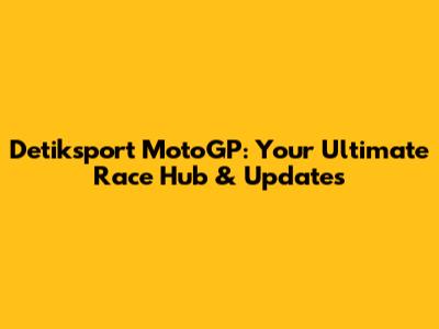 Detiksport MotoGP: Your Ultimate Race Hub & Updates