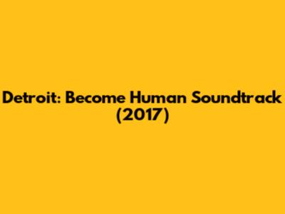 Detroit: Become Human Soundtrack (2017)