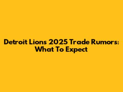 Detroit Lions 2025 Trade Rumors: What To Expect