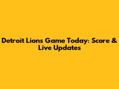 Detroit Lions Game Today: Score & Live Updates