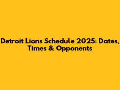 Detroit Lions Schedule 2025: Dates, Times & Opponents