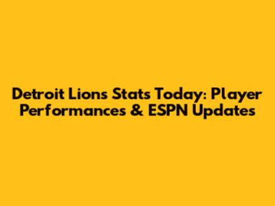 Detroit Lions Stats Today: Player Performances & ESPN Updates