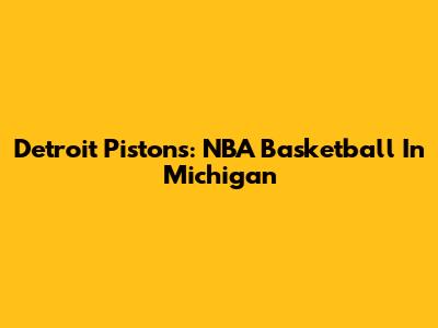 Detroit Pistons: NBA Basketball In Michigan