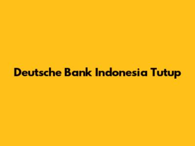 Deutsche Bank Indonesia Tutup