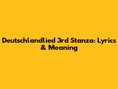 Deutschlandlied 3rd Stanza: Lyrics & Meaning