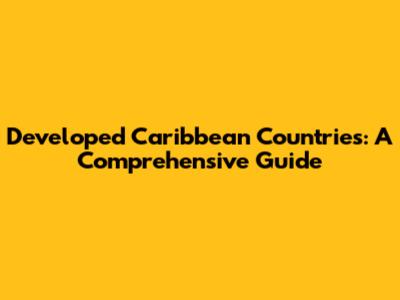 Developed Caribbean Countries: A Comprehensive Guide