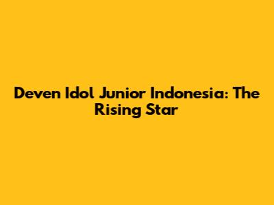 Deven Idol Junior Indonesia: The Rising Star