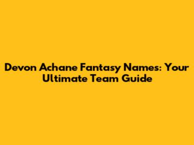 Devon Achane Fantasy Names: Your Ultimate Team Guide