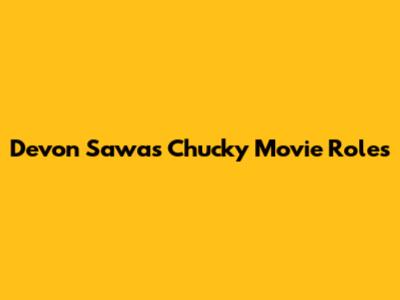 Devon Sawa's Chucky Movie Roles
