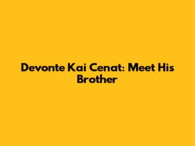 Devonte Kai Cenat: Meet His Brother