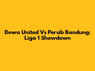Dewa United Vs Persib Bandung: Liga 1 Showdown