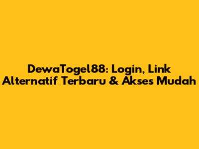 DewaTogel88: Login, Link Alternatif Terbaru & Akses Mudah
