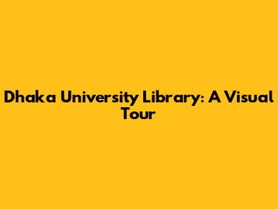 Dhaka University Library: A Visual Tour