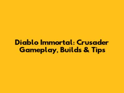 Diablo Immortal: Crusader Gameplay, Builds & Tips