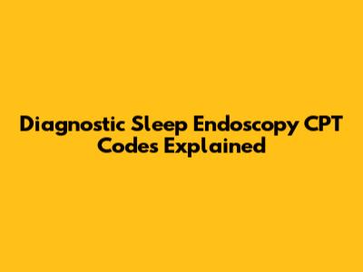 Diagnostic Sleep Endoscopy CPT Codes Explained