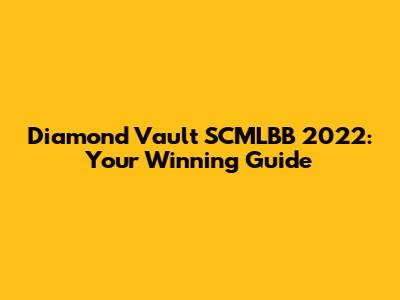 Diamond Vault SCMLBB 2022: Your Winning Guide