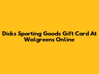 Dick's Sporting Goods Gift Card At Walgreens Online