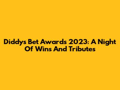 Diddy's Bet Awards 2023: A Night Of Wins And Tributes