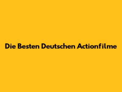 Die Besten Deutschen Actionfilme