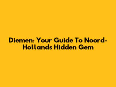 Diemen: Your Guide To Noord-Holland's Hidden Gem