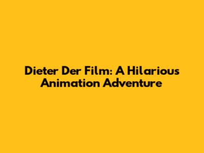 Dieter Der Film: A Hilarious Animation Adventure