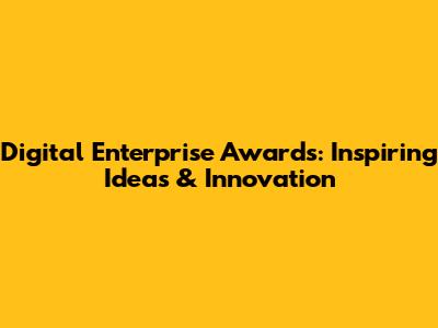 Digital Enterprise Awards: Inspiring Ideas & Innovation