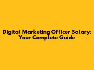 Digital Marketing Officer Salary: Your Complete Guide