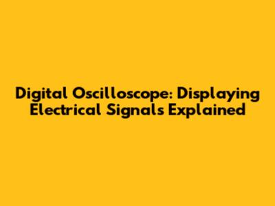 Digital Oscilloscope: Displaying Electrical Signals Explained