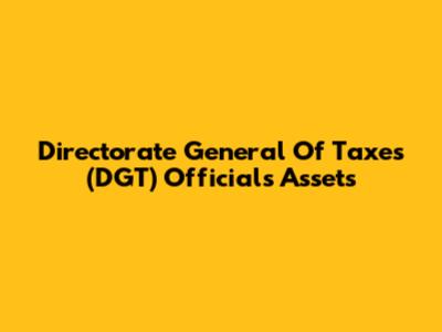Directorate General Of Taxes (DGT) Official's Assets