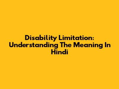 Disability Limitation: Understanding The Meaning In Hindi