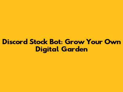Discord Stock Bot: Grow Your Own Digital Garden