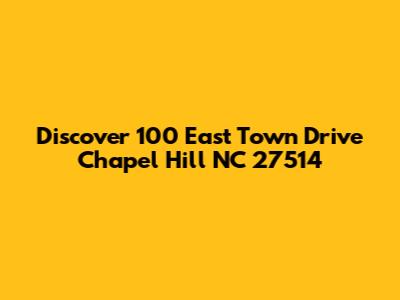 Discover 100 East Town Drive Chapel Hill NC 27514