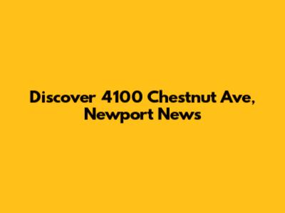 Discover 4100 Chestnut Ave, Newport News