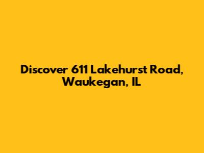 Discover 611 Lakehurst Road, Waukegan, IL