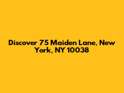 Discover 75 Maiden Lane, New York, NY 10038