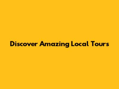 Discover Amazing Local Tours