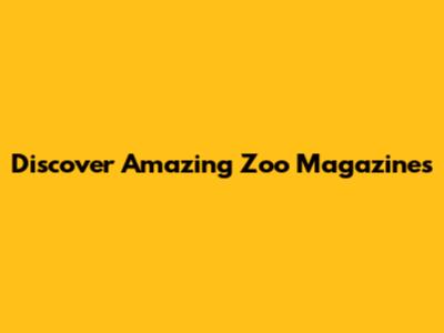 Discover Amazing Zoo Magazines